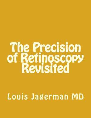 The Precision of Retinoscopy Revisited de Louis S. Jagerman MD