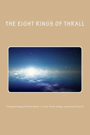 'The Eight Rings of Thrall'; Book 1, in the 'Thrall' Trilogy-Series by G.D. Mac. de MR Gary D. McPherson