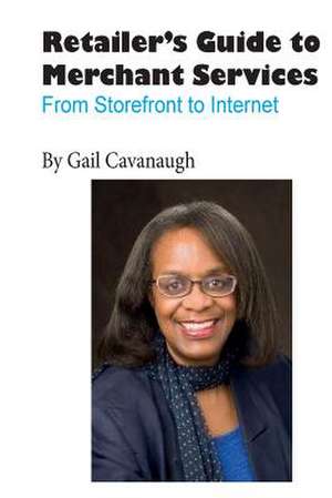 The Retailers Guide to Merchant Services de Gail Cavanaugh