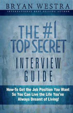 The #1 Top Secret Interview Guide de Bryan Westra