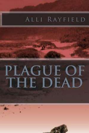 Plague of the Dead de Alli Rayfield