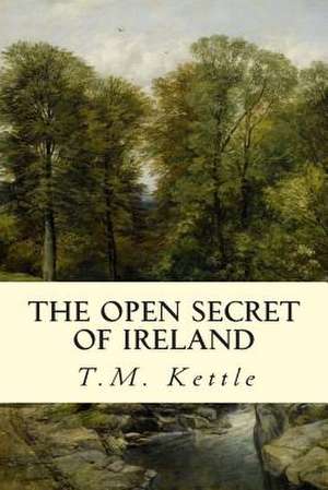 The Open Secret of Ireland de T. M. Kettle