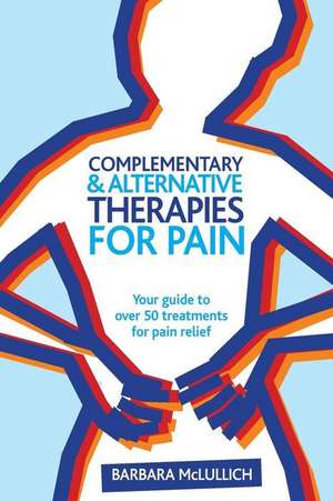 Complementary & Alternative Therapies for Pain de Mrs Barbara Louisa McLullich