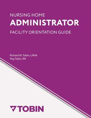 Nursing Home Administrator Facility Orientation Guide de Peg Tobin Rn