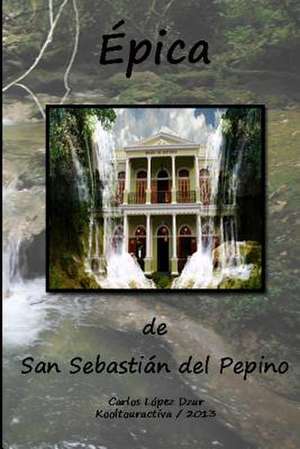 Epica de San Sebastian del Pepino / Revisada de Carlos Lopez Dzur