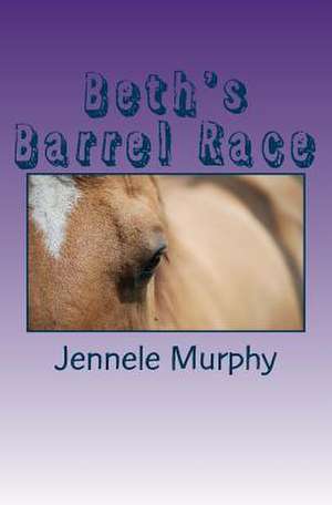 Beth's Barrel Race de Jennele Murphy