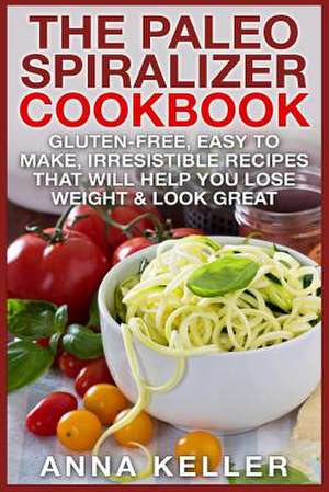 The Paleo Spiralizer Cookbook de Anna Keller