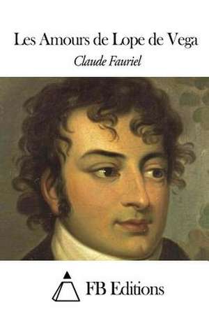 Les Amours de Lope de Vega de Claude Fauriel