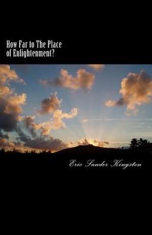 How Far to the Place of Enlightenment? de Eric Sander Kingston