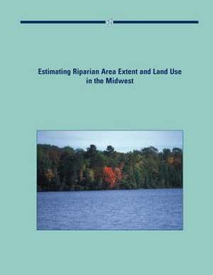 Estimating Riparian Area Extent and Land Use in the Midwest de U S Dept of Agriculture