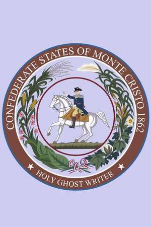 Confederate States of Monte Cristo de Writer, Holy Ghost