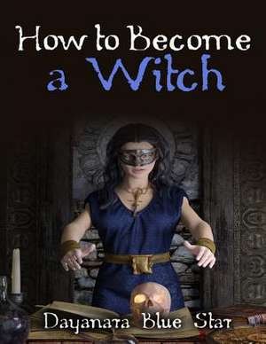 How to Become a Witch de Dayanara Blue Star