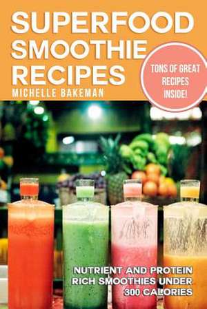 Superfood Smoothie Recipes de Michelle Bakeman