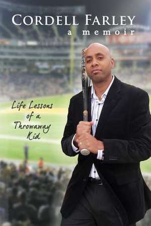 Life Lessons of a Throwaway Kid de Cordell Farley