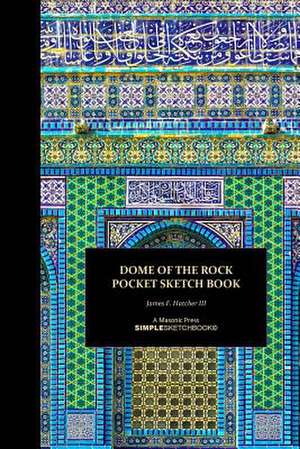 Dome of the Rock Pocket Sketch Book de James F. Hatcher III