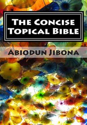 The Concise Topical Bible de Abiodun Jibona