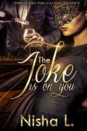 The Joke Is on You de Nisha L