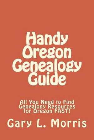 Handy Oregon Genealogy Guide de Gary L. Morris