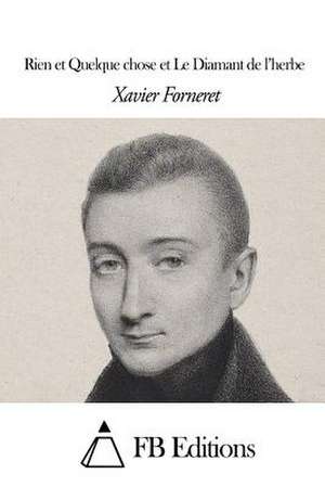 Rien Et Quelque Chose Et Le Diamant de L'Herbe de Xavier Forneret