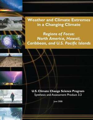 Weather and Climate Extremes in a Changing Climate de Program, U. S. Climate Change Science