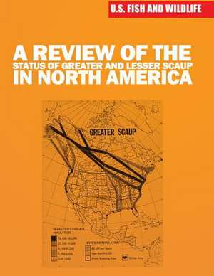 A Review of the Status of Greater and Lesser Scaup in North America de U S Fish & Wildlife Service