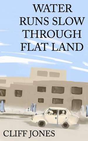 Water Runs Slow Through Flat Land de Cliff Jones