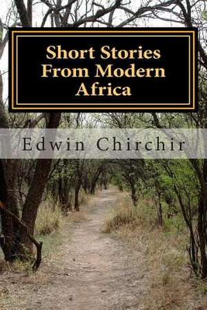 Short Stories from Modern Africa de MR Edwin Kiptanui Chirchir