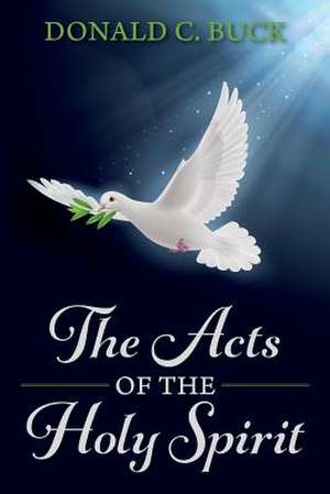 The Acts of the Holy Spirit de Donald C. Buck