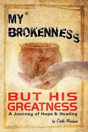 My Brokenness But His Greatness de Crista Meadows