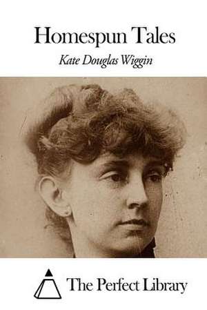 Homespun Tales de Kate Douglas Wiggin