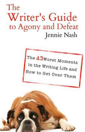 The Writer's Guide to Agony and Defeat de Jennie Nash