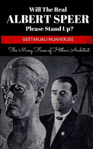 Will the Real Albert Speer Please Stand Up? de Geetanjali Mukherjee