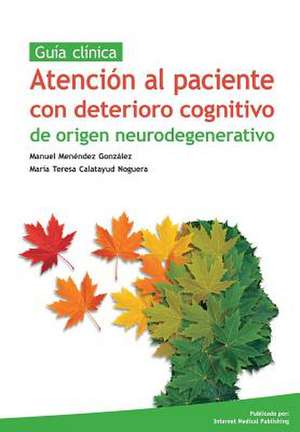 Atencion Al Paciente Con Deterioro Cognitivo de Origen Neurodegenerativo de Manuel Menendez Gonzalez