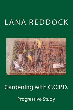 Gardening with C.O.P.D. de Reddock M. Ed, Lana T.