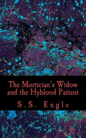 The Mortician's Widow and the Hyblood Patient de S. S. Engle