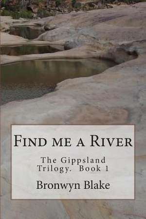 Find Me a River de Bronwyn Blake