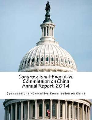 Congressional-Executive Commission on China Annual Report 2014 de Congressional-Executive Commission on Ch