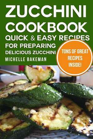 Zucchini Cookbook de Michelle Bakeman