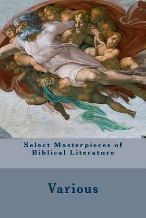 Select Masterpieces of Biblical Literature de Various