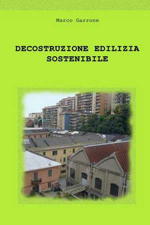 Decostruzione Edilizia Sostenibile de Marco Garrone