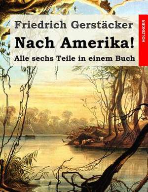 Nach Amerika! de Friedrich Gerstacker