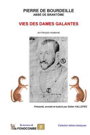 Vies Des Dames Galantes (En Francais Moderne) de Abbe De Brantome Pierr De Bourdeille