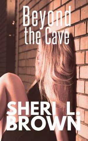 Beyond the Cave de Sheri L. Brown