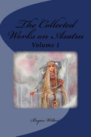 The Collected Works on Asatru de Bryan Wilton