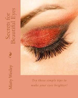 Secrets for Beautiful Eyes de Misty Lynn Wesley