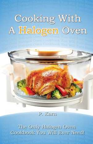 Cooking with a Halogen Oven de P. Karn