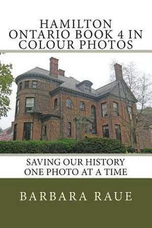 Hamilton Ontario Book 4 in Colour Photos de Mrs Barbara Raue