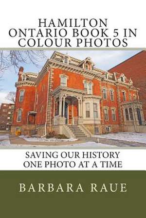 Hamilton Ontario Book 5 in Colour Photos de Mrs Barbara Raue