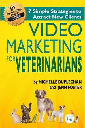 Video Marketing for Veterinarians de Michelle Duplecehan