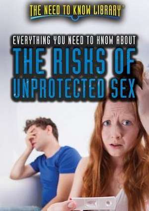 Everything You Need to Know about the Risks of Unprotected Sex de Carolyn DeCarlo